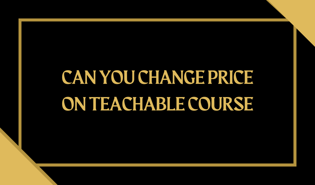 Can-you-change-price-on-teachable-course